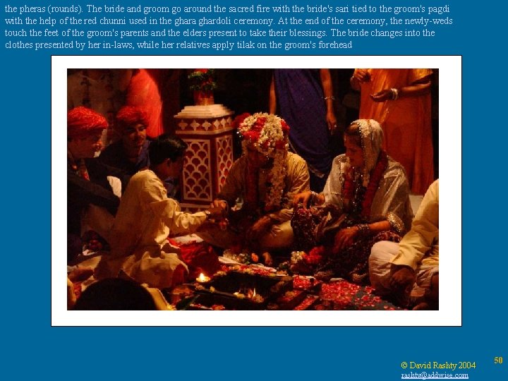 the pheras (rounds). The bride and groom go around the sacred fire with the