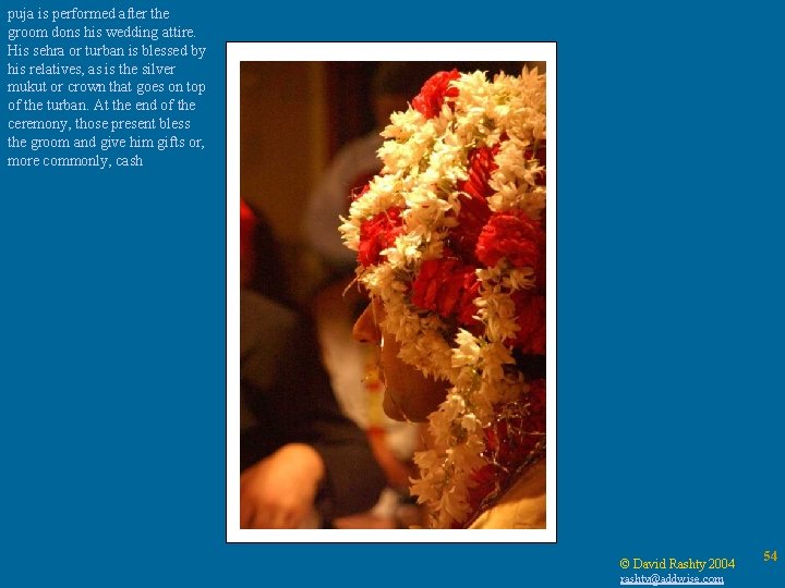 puja is performed after the groom dons his wedding attire. His sehra or turban