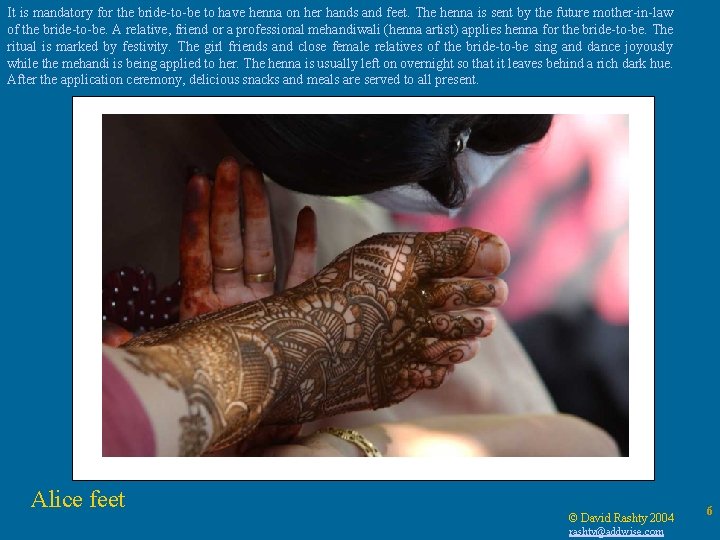 It is mandatory for the bride-to-be to have henna on her hands and feet.