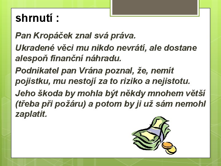 shrnutí : Pan Kropáček znal svá práva. Ukradené věci mu nikdo nevrátí, ale dostane