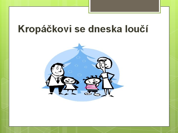 Kropáčkovi se dneska loučí 