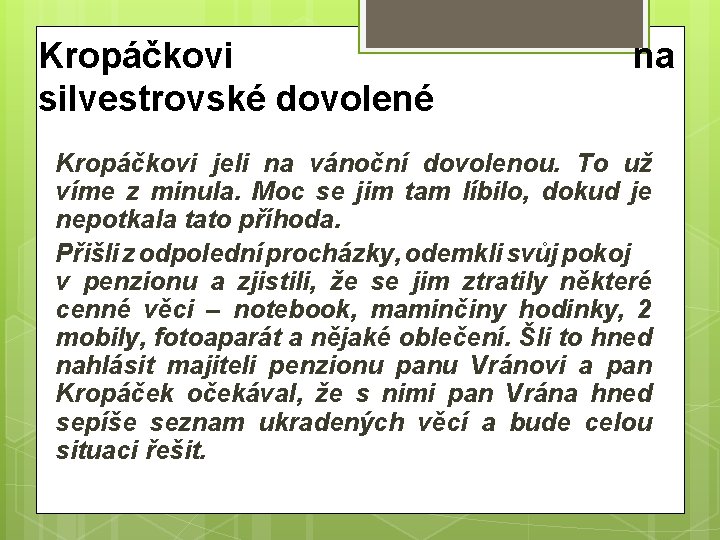 Kropáčkovi silvestrovské dovolené na Kropáčkovi jeli na vánoční dovolenou. To už víme z minula.