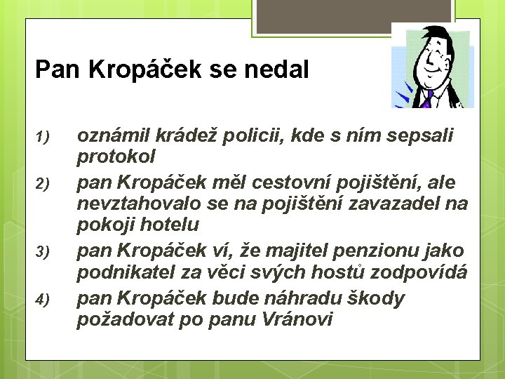 Pan Kropáček se nedal 1) 2) 3) 4) oznámil krádež policii, kde s ním