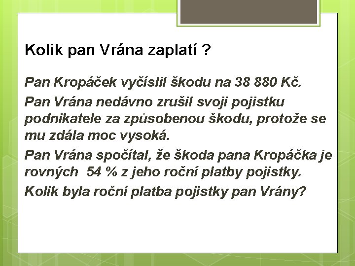 Kolik pan Vrána zaplatí ? Pan Kropáček vyčíslil škodu na 38 880 Kč. Pan