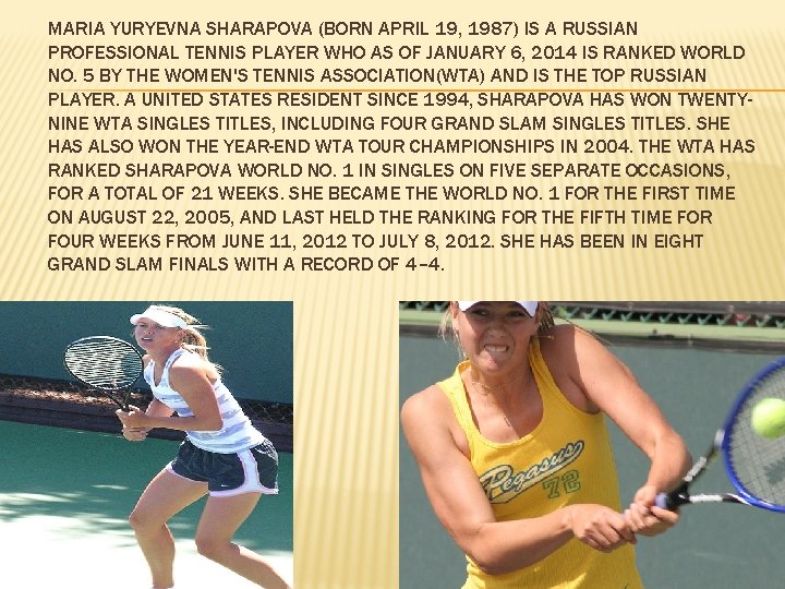 MARIA YURYEVNA SHARAPOVA (BORN APRIL 19, 1987) IS A RUSSIAN PROFESSIONAL TENNIS PLAYER WHO