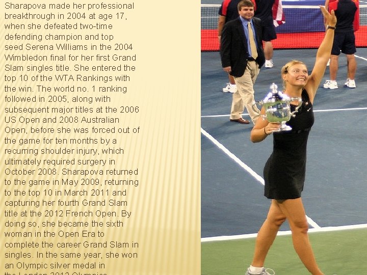 Sharapova made her professional breakthrough in 2004 at age 17, when she defeated two-time