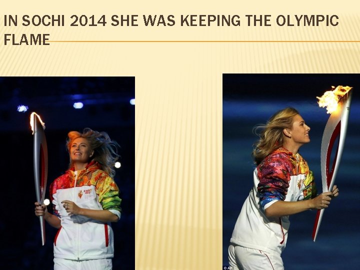 IN SOCHI 2014 SHE WAS KEEPING THE OLYMPIC FLAME 