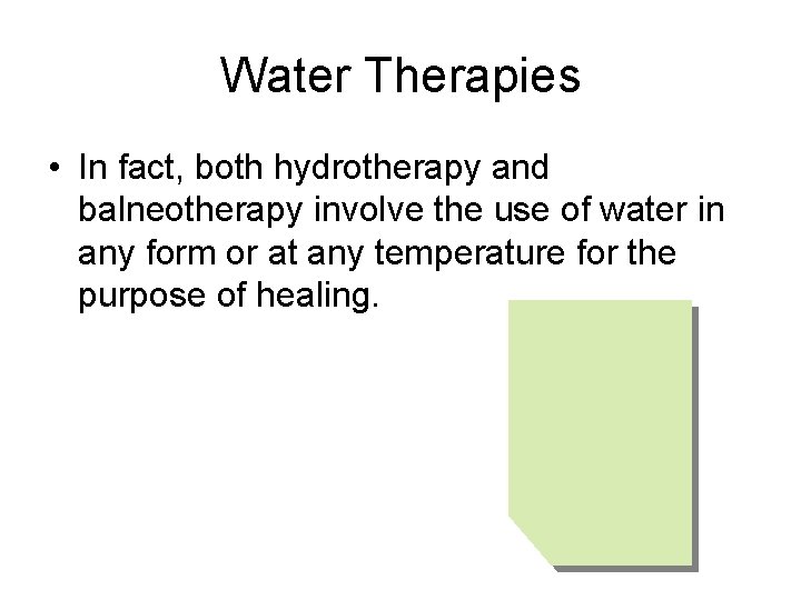 Water Therapies • In fact, both hydrotherapy and balneotherapy involve the use of water