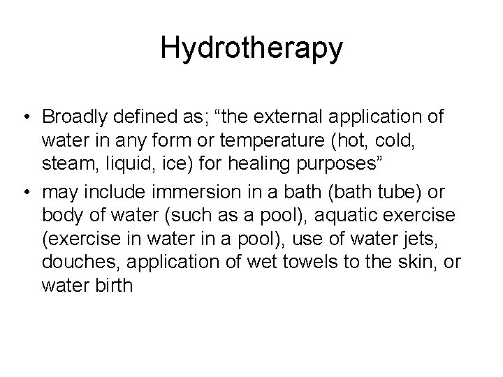 Hydrotherapy • Broadly defined as; “the external application of water in any form or