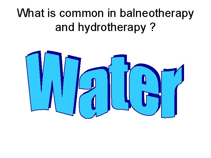 What is common in balneotherapy and hydrotherapy ? 
