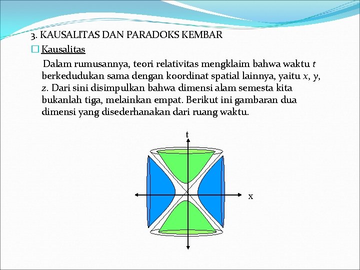 3. KAUSALITAS DAN PARADOKS KEMBAR � Kausalitas Dalam rumusannya, teori relativitas mengklaim bahwa waktu