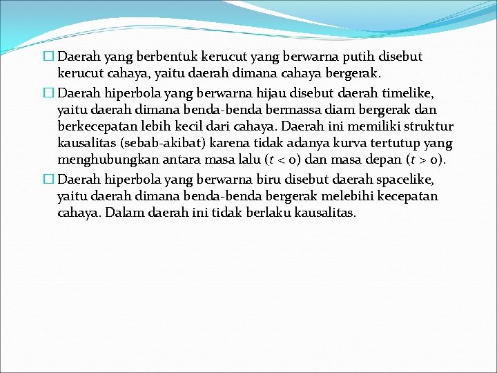 � Daerah yang berbentuk kerucut yang berwarna putih disebut kerucut cahaya, yaitu daerah dimana