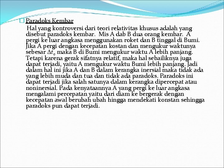 � Paradoks Kembar Hal yang kontroversi dari teori relativitas khusus adalah yang disebut paradoks