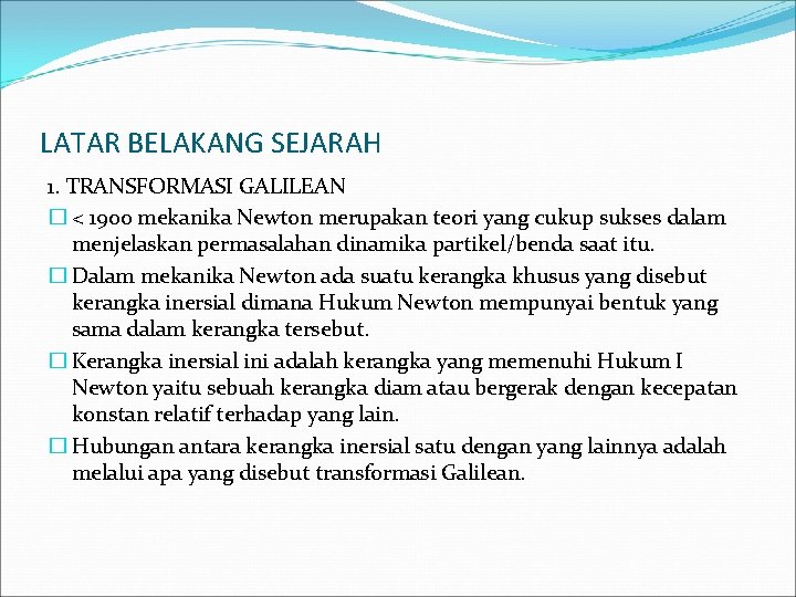 LATAR BELAKANG SEJARAH 1. TRANSFORMASI GALILEAN � < 1900 mekanika Newton merupakan teori yang