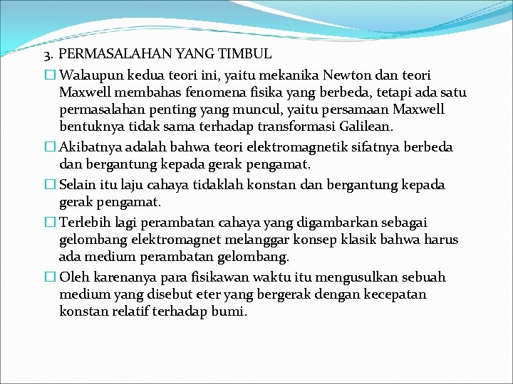 3. PERMASALAHAN YANG TIMBUL � Walaupun kedua teori ini, yaitu mekanika Newton dan teori