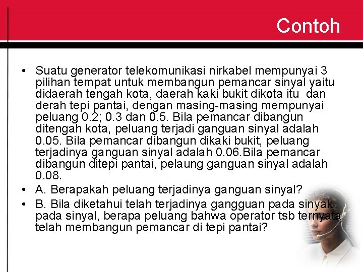 Contoh • Suatu generator telekomunikasi nirkabel mempunyai 3 pilihan tempat untuk membangun pemancar sinyal