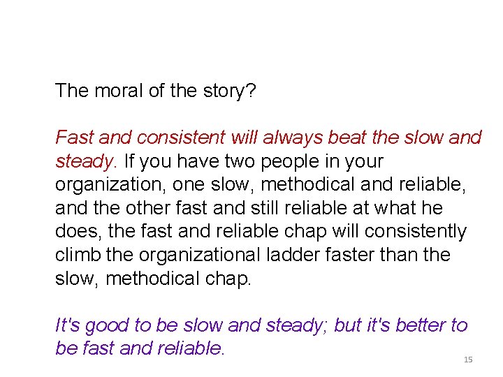 The moral of the story? Fast and consistent will always beat the slow and