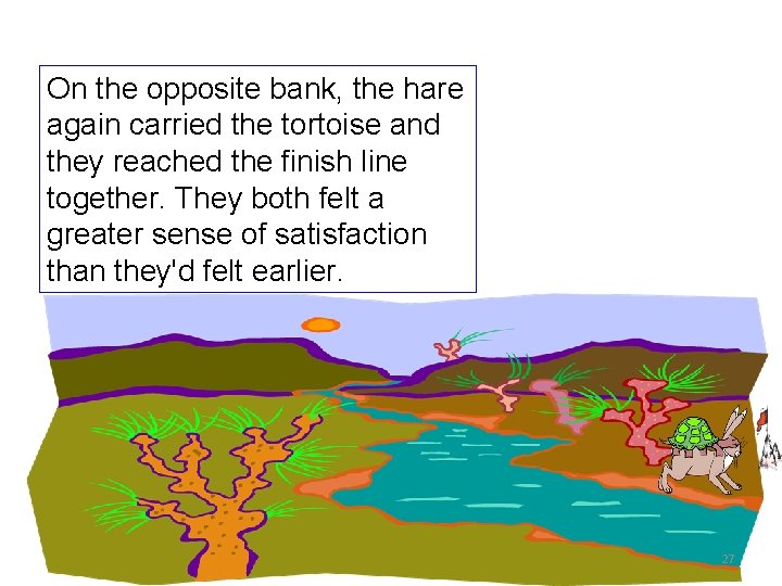 On the opposite bank, the hare again carried the tortoise and they reached the