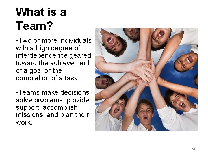 What is a Team? • Two or more individuals with a high degree of