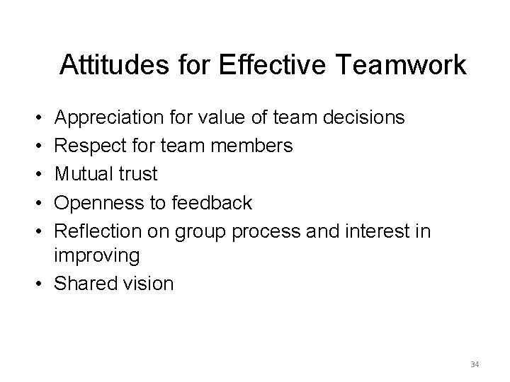 Attitudes for Effective Teamwork • • • Appreciation for value of team decisions Respect