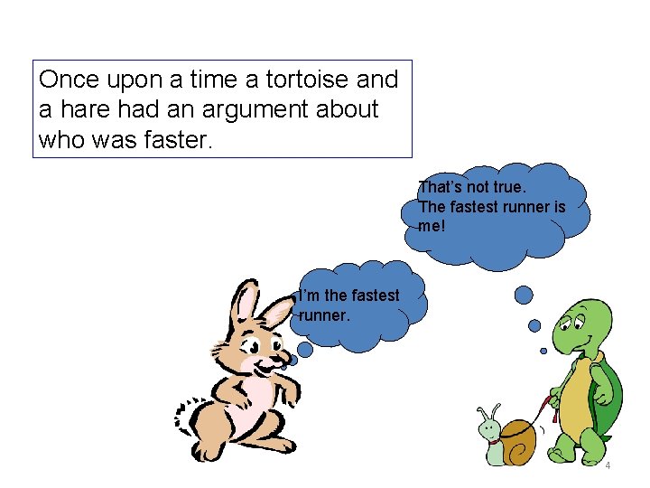 Once upon a time a tortoise and a hare had an argument about who