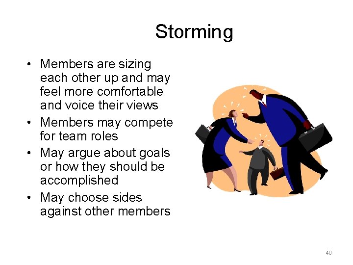 Storming • Members are sizing each other up and may feel more comfortable and