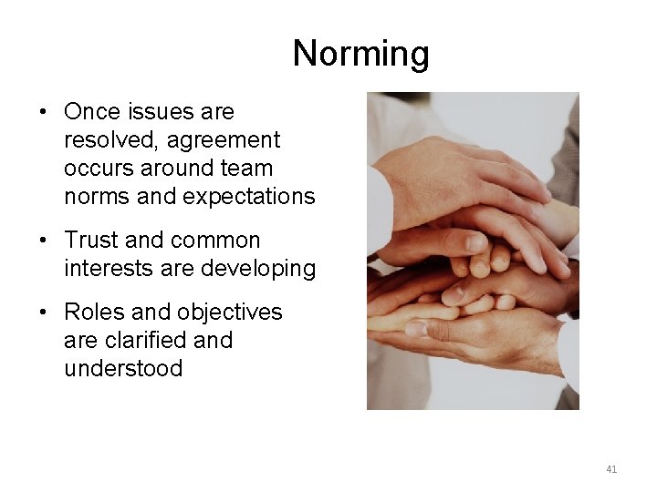 Norming • Once issues are resolved, agreement occurs around team norms and expectations •