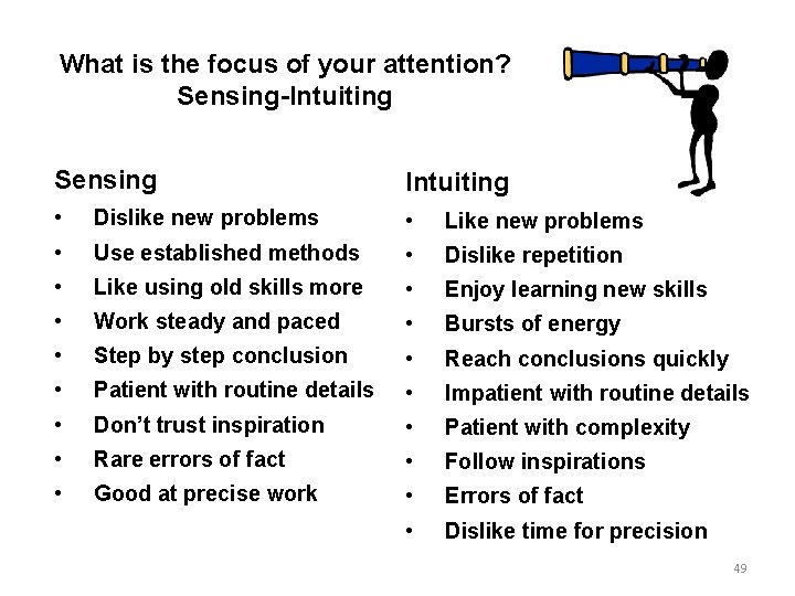 What is the focus of your attention? Sensing-Intuiting Sensing Intuiting • Dislike new problems