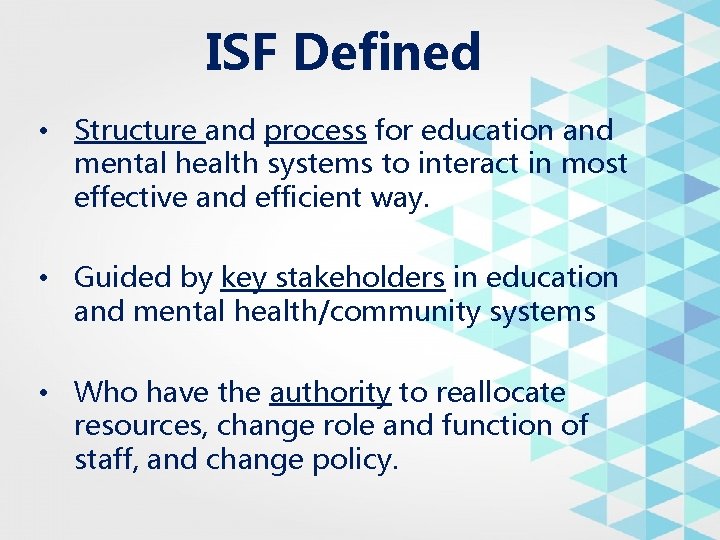 ISF Defined • Structure and process for education and mental health systems to interact