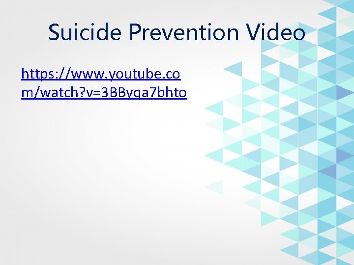 Suicide Prevention Video https: //www. youtube. co m/watch? v=3 BByqa 7 bhto 