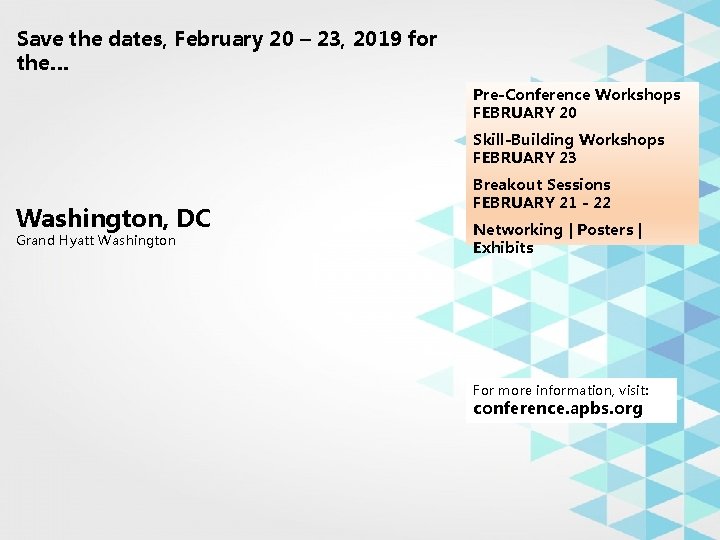 Save the dates, February 20 – 23, 2019 for the… Pre-Conference Workshops FEBRUARY 20