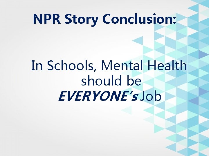 NPR Story Conclusion: In Schools, Mental Health should be EVERYONE’s Job 