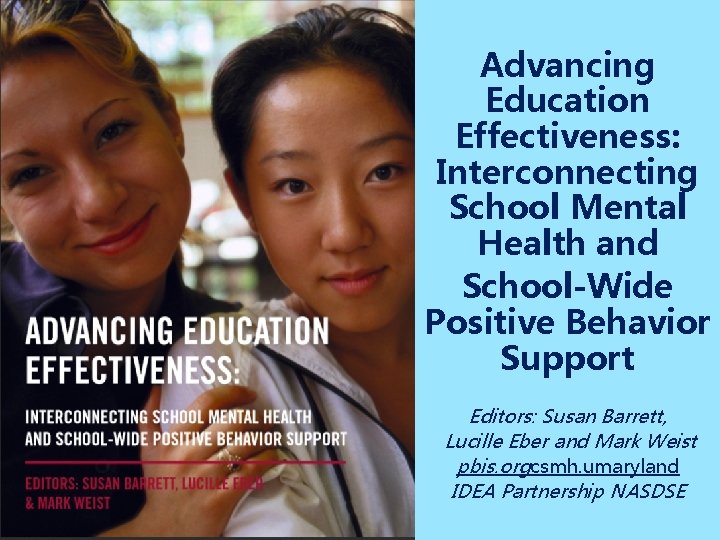 Advancing Education Effectiveness: Interconnecting School Mental Health and School-Wide Positive Behavior Support Editors: Susan