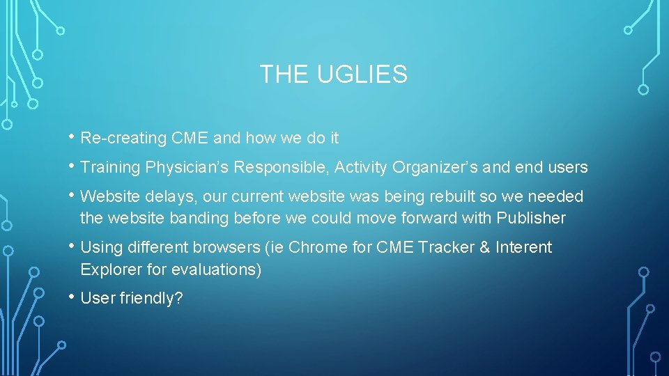 THE UGLIES • Re-creating CME and how we do it • Training Physician’s Responsible,