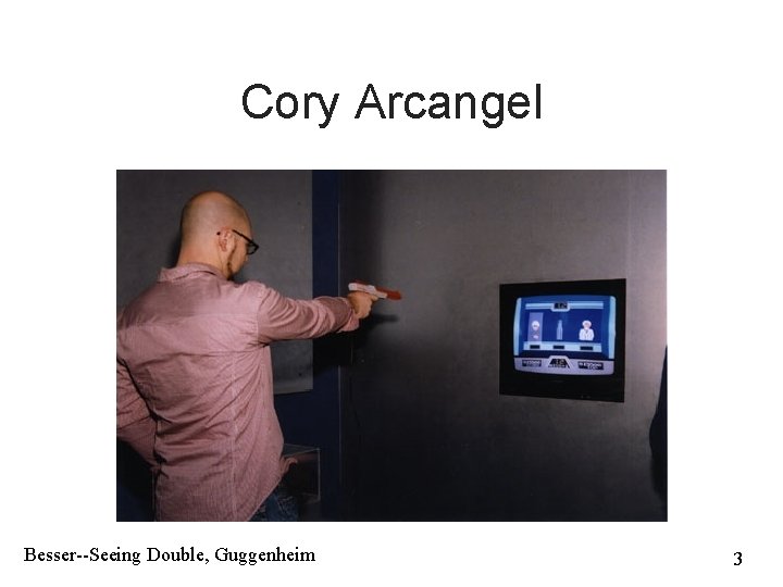 Cory Arcangel Besser--Seeing Double, Guggenheim 3 