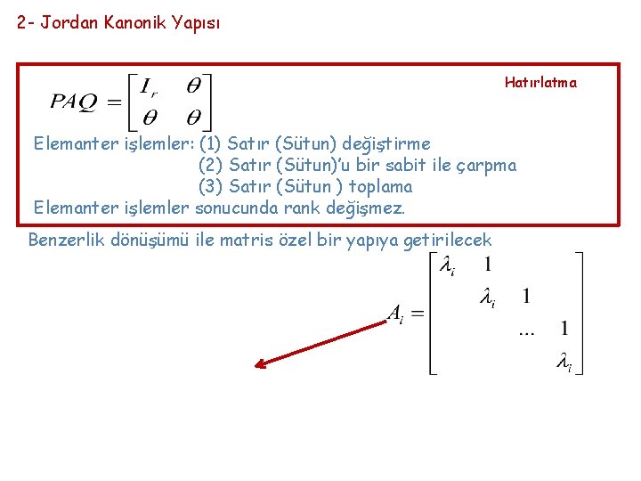 2 - Jordan Kanonik Yapısı Hatırlatma Elemanter işlemler: (1) Satır (Sütun) değiştirme (2) Satır