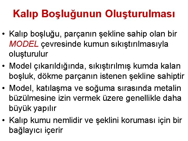 Kalıp Boşluğunun Oluşturulması • Kalıp boşluğu, parçanın şekline sahip olan bir MODEL çevresinde kumun