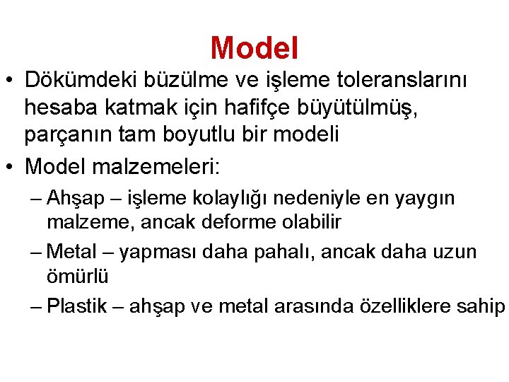 Model • Dökümdeki büzülme ve işleme toleranslarını hesaba katmak için hafifçe büyütülmüş, parçanın tam