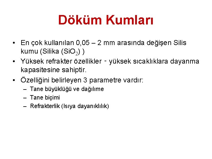 Döküm Kumları • En çok kullanılan 0, 05 – 2 mm arasında değişen Silis