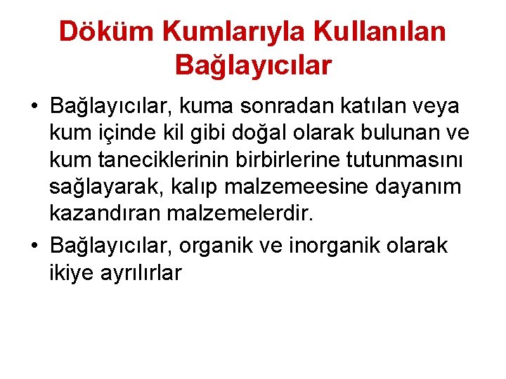 Döküm Kumlarıyla Kullanılan Bağlayıcılar • Bağlayıcılar, kuma sonradan katılan veya kum içinde kil gibi