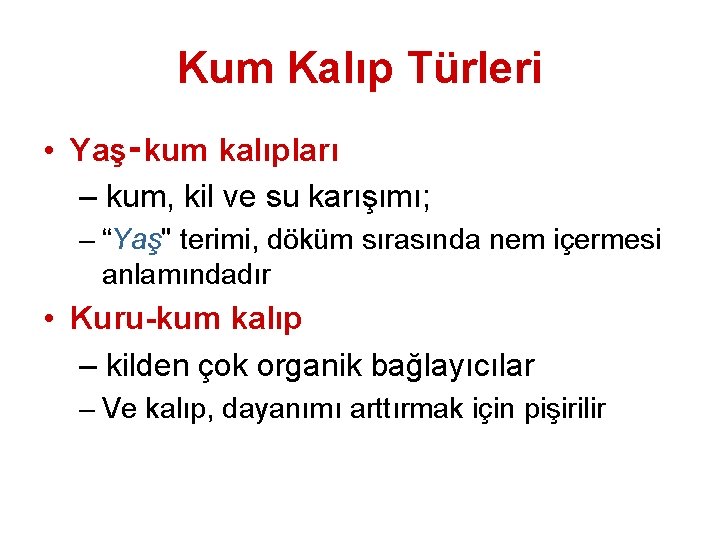 Kum Kalıp Türleri • Yaş‑kum kalıpları – kum, kil ve su karışımı; – “Yaş"