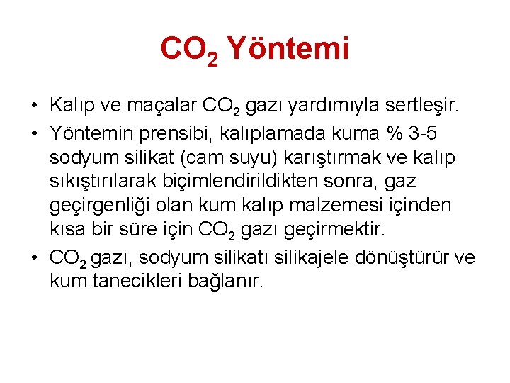 CO 2 Yöntemi • Kalıp ve maçalar CO 2 gazı yardımıyla sertleşir. • Yöntemin