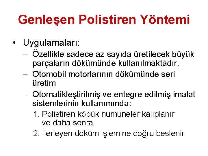 Genleşen Polistiren Yöntemi • Uygulamaları: – Özellikle sadece az sayıda üretilecek büyük parçaların dökümünde