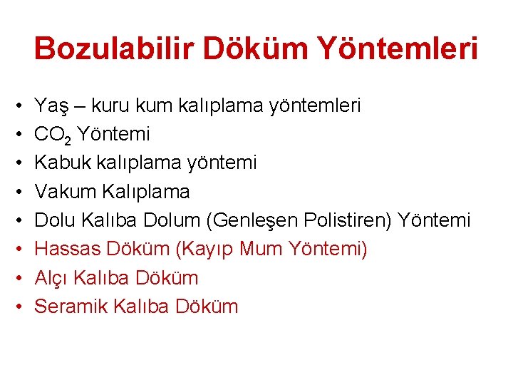 Bozulabilir Döküm Yöntemleri • • Yaş – kuru kum kalıplama yöntemleri CO 2 Yöntemi