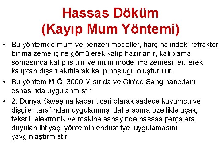 Hassas Döküm (Kayıp Mum Yöntemi) • Bu yöntemde mum ve benzeri modeller, harç halindeki