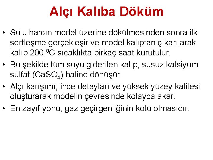 Alçı Kalıba Döküm • Sulu harcın model üzerine dökülmesinden sonra ilk sertleşme gerçekleşir ve