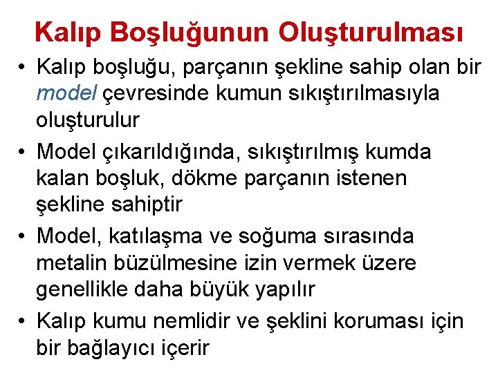 Kalıp Boşluğunun Oluşturulması • Kalıp boşluğu, parçanın şekline sahip olan bir model çevresinde kumun