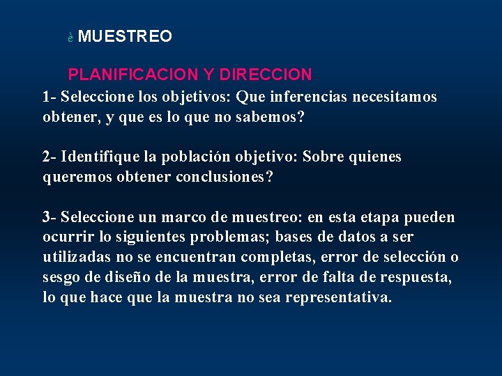 è MUESTREO PLANIFICACION Y DIRECCION 1 - Seleccione los objetivos: Que inferencias necesitamos obtener,