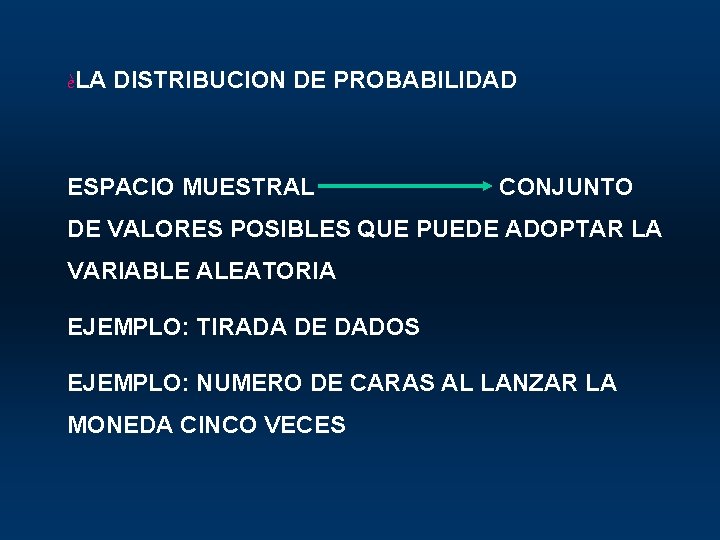 èLA DISTRIBUCION DE PROBABILIDAD ESPACIO MUESTRAL CONJUNTO DE VALORES POSIBLES QUE PUEDE ADOPTAR LA