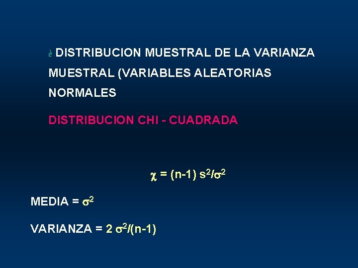 è DISTRIBUCION MUESTRAL DE LA VARIANZA MUESTRAL (VARIABLES ALEATORIAS NORMALES DISTRIBUCION CHI - CUADRADA